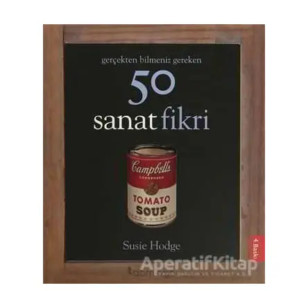 Gerçekten Bilmeniz Gereken 50 Sanat Fikri - Susie Hodge - Domingo Yayınevi