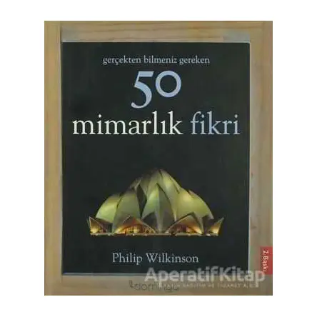Gerçekten Bilmeniz Gereken 50 Mimarlık Fikri - Philip Wilkinson - Domingo Yayınevi