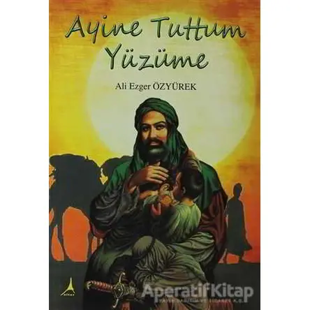 Ayine Tuttum Yüzüme - Ali Ezger Özyürek - Alter Yayıncılık