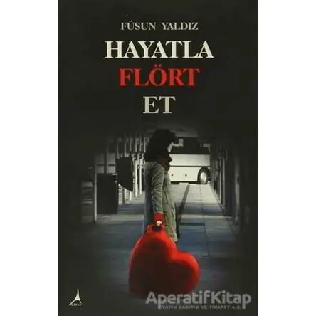 Hayatla Flört Et - Füsun Yaldız - Alter Yayıncılık