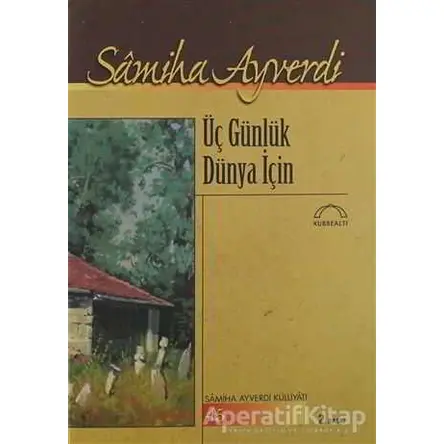 Üç Günlük Dünya İçin - Samiha Ayverdi - Kubbealtı Neşriyatı Yayıncılık