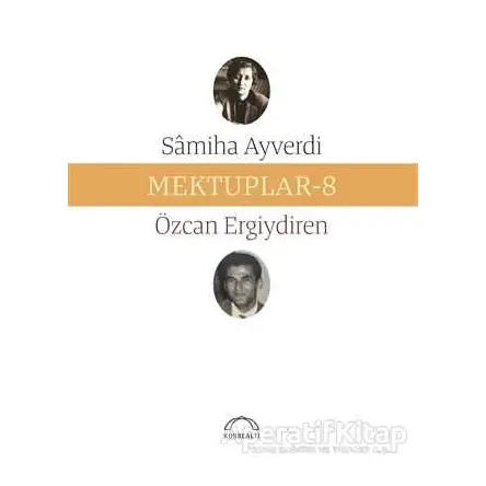 Mektuplar - 8 - Özcan Ergiydiren - Kubbealtı Neşriyatı Yayıncılık