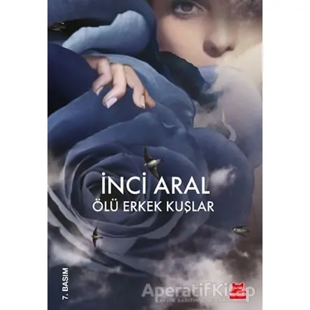 Ölü Erkek Kuşlar - İnci Aral - Kırmızı Kedi Yayınevi