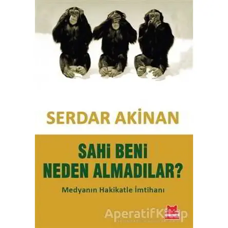 Sahi Beni Neden Almadılar? - Serdar Akinan - Kırmızı Kedi Yayınevi