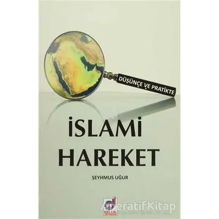 Düşünce ve Pratikte İslami Hareket - Şeyhmus Uğur - Dua Yayınları