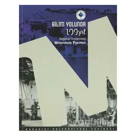 Bilim Yolunda 100 Yıl. Boğaziçi Üniversitesi Mühendislik Fakültesi
