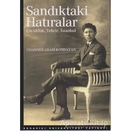 Sandıktaki Hatıralar - Ohannes Aram Kondayan - Boğaziçi Üniversitesi Yayınevi