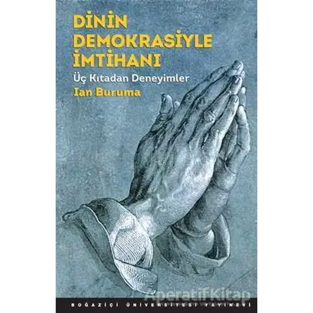Dinin Demokrasiyle İmtihanı - Ian Buruma - Boğaziçi Üniversitesi Yayınevi