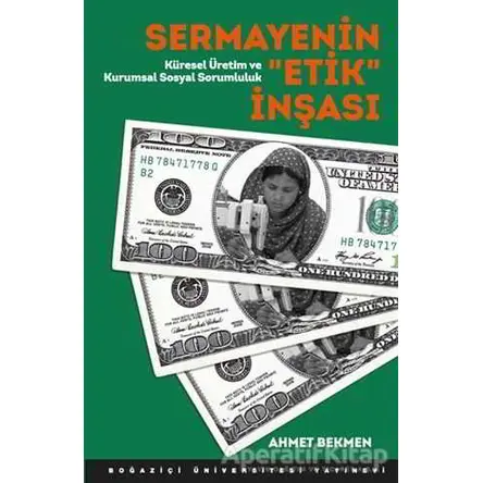 Sermayenin Etik İnşası - Ahmet Bekmen - Boğaziçi Üniversitesi Yayınevi