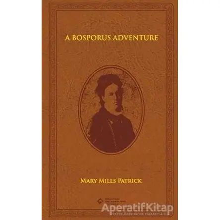 A Bosporus Adventure - Mary Mills Patrick - Boğaziçi Üniversitesi Yayınevi