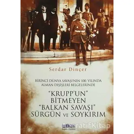 Kruppun Bitmeyen Balkan Savaşı Sürgün ve Soykırım - Serdar Dinçer - Favori Yayınları