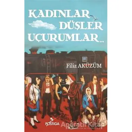 Kadınlar Düşler Uçurumlar - Filiz Aküzüm - Postiga Yayınları