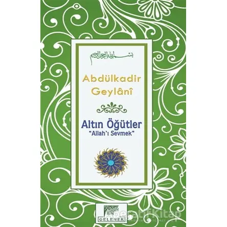 Altın Öğütler - Allah’ı Sevmek - Abdülkadir Geylani - Gelenek Yayıncılık