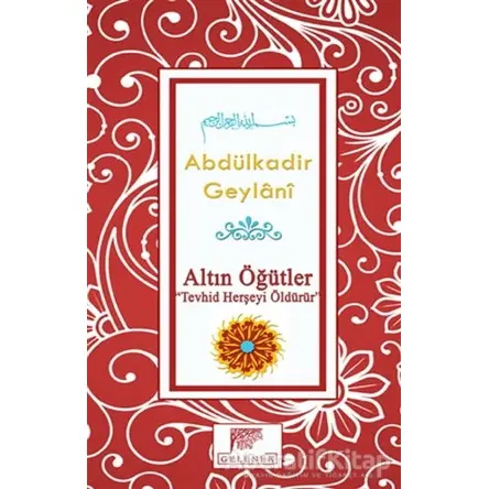Altın Öğütler - Tevhid Herşeyi Öldürür - Abdülkadir Geylani - Gelenek Yayıncılık