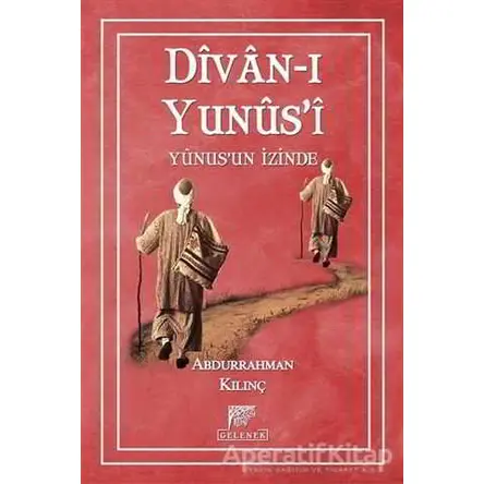 Divan-ı Yunusi Yunusun İzinde - Abdurrahman Kılınç - Gelenek Yayıncılık
