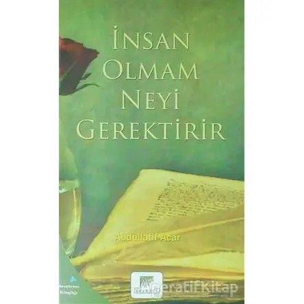İnsan Olmak Neyi Gerektirir - Abdullatif Acar - Gelenek Yayıncılık