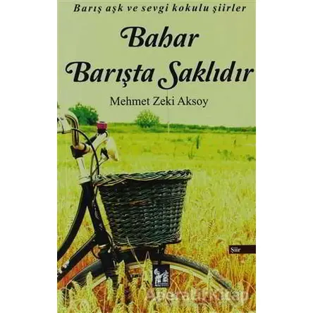 Bahar Barışta Saklıdır - Mehmet Zeki Aksoy - Altın Post Yayıncılık
