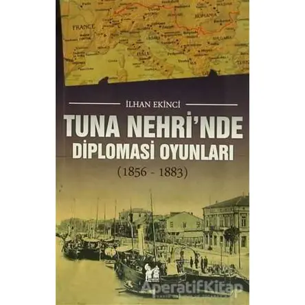 Tuna Nehrinde Diplomasi Oyunları - İlhan Ekinci - Altın Post Yayıncılık