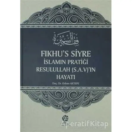 Fıkhus Siyre İslamın Pratiği Resullah (S.A.V)ın Hayatı - Orhan Aktepe - Gonca Yayınevi