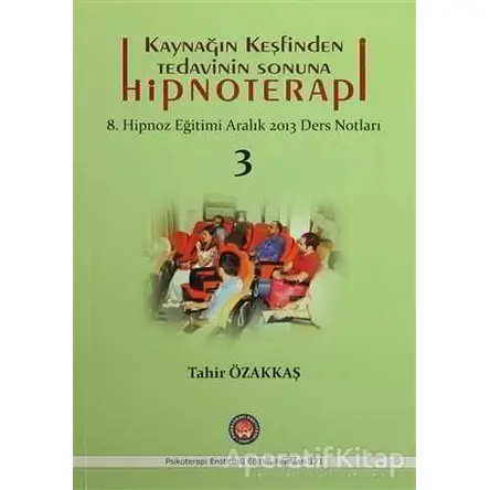Kaynağın Keşfinden Tedavinin Sonuna Hipnoterapi - Tahir Özakkaş - Psikoterapi Enstitüsü