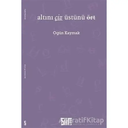 Altını Çiz Üstünü Ört - Ogün Kaymak - Şiirden Yayıncılık