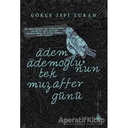 Adem Ademoğlu’nun Tek Muzaffer Günü - Gökçe İspi Turan - Yitik Ülke Yayınları