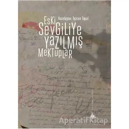 Eski Sevgiliye Yazılmış Mektuplar - Tezcan Topal - Yitik Ülke Yayınları