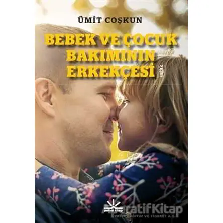 Bebek ve Çocuk Bakımının Erkekçesi - Ümit Coşkun - Potkal Kitap Yayınları