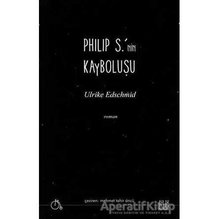 Philip S.’nin Kayboluşu - Ulrike Edschmid - Aylak Adam Kültür Sanat Yayıncılık