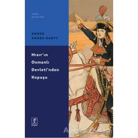 Mısırın Osmanlı Devletinden Kopuşu - Ahmed Ahmed Garfy - Hitabevi Yayınları