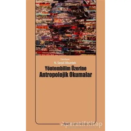 Yöntembilim Üzerine Antropolojik Okumalar - N. Serpil Altuntek - Dipnot Yayınları