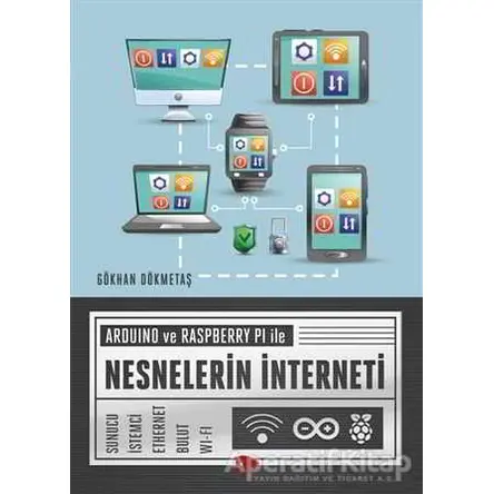 Arduino ve Raspberry PI ile Nesnelerin İnterneti - Gökhan Dökmetaş - Dikeyeksen Yayın Dağıtım