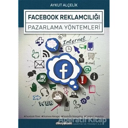 Facebook Reklamcılığı ve Pazarlama Yöntemleri - Aykut Alçelik - Dikeyeksen Yayın Dağıtım