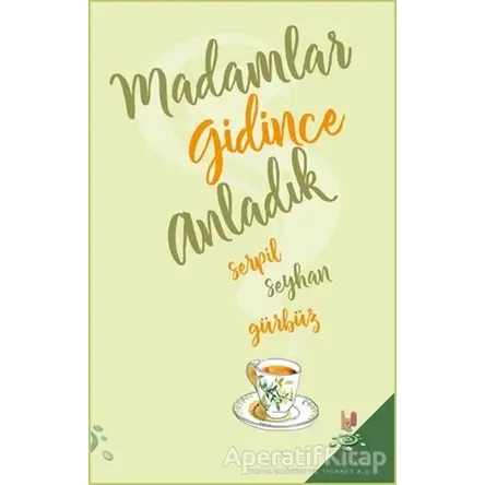Madamlar Gidince Anladık - Serpil Seyhan Gürbüz - h2o Kitap
