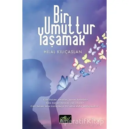 Bir Umuttur Yaşamak - Hilal Kılıçaslan - Akif Yayınları
