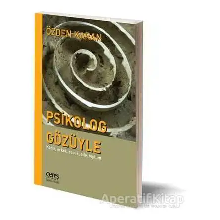 Psikolog Gözüyle: Kadın, Erkek, Çocuk, Aile, Toplum - Özden Karan - Ceres Yayınları