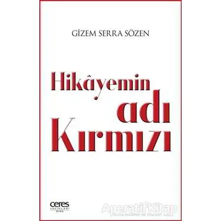 Hikayemin Adı Kırmızı - Gizem Serra Sözen - Ceres Yayınları
