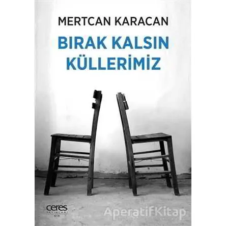 Bırak Kalsın Küllerimiz - Mertcan Karacan - Ceres Yayınları
