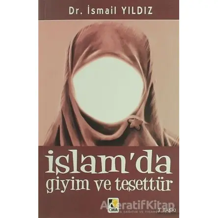 İslam’da Giyim ve Tesettür - İsmail Yıldız - Çıra Yayınları