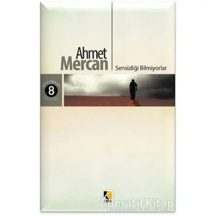 Sensizliği Bilmiyorlar - Ahmet Mercan - Çıra Yayınları