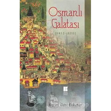 Osmanlı Galatası (1453-1600) - Kerim İlker Bulunur - Bilge Kültür Sanat