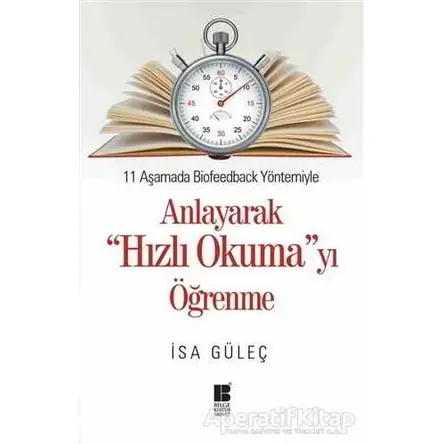 11 Aşamada Biofeedback Yöntemiyle Anlayarak Hızlı Okumayı Öğrenme - İsa Güleç - Bilge Kültür Sanat