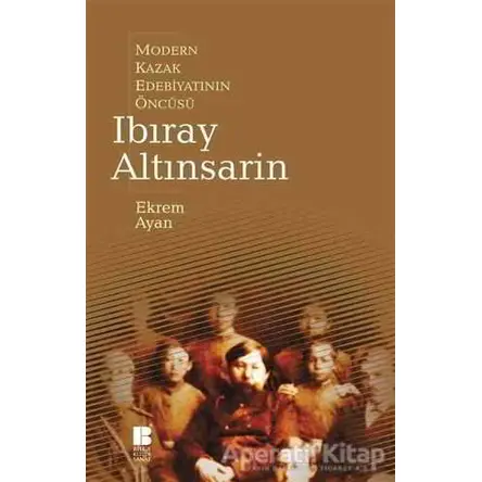 Modern Kazak Edebiyatının Öncüsü Ibıray Altınsarin - Ekrem Ayan - Bilge Kültür Sanat