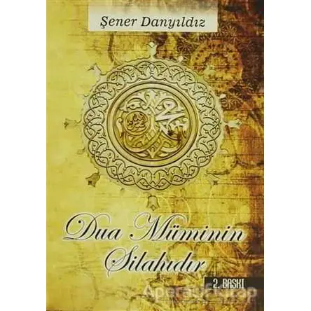 Dua Müminin Silahıdır - Şener Danyıldız - Altın Post Yayıncılık