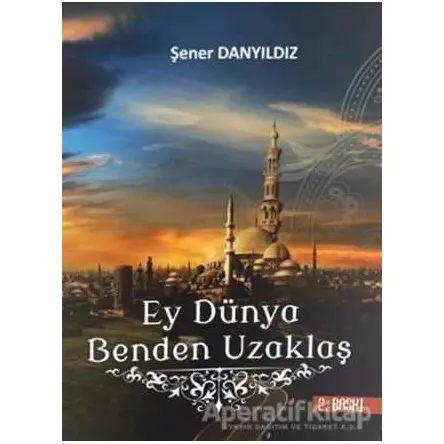Ey Dünya Benden Uzaklaş - Şener Danyıldız - Altın Post Yayıncılık