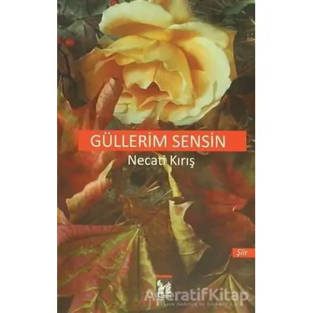 Güllerim Sensin - Necati Kırış - Altın Post Yayıncılık