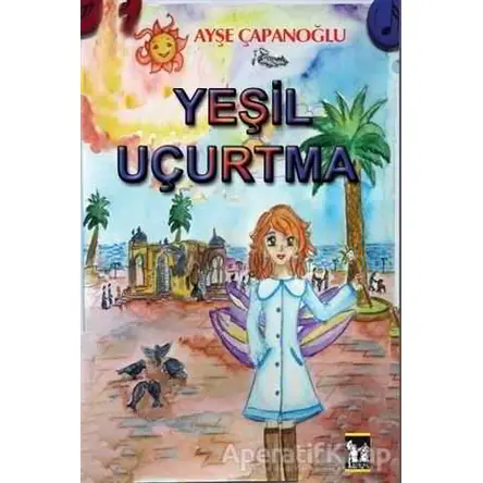 Yeşil Uçurtma - Ayşe Çağanoğlu - Altın Post Yayıncılık