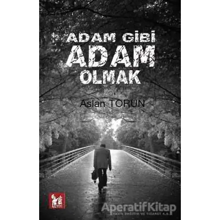 Adam Gibi Adam Olmak - Aslan Torun - Altın Post Yayıncılık