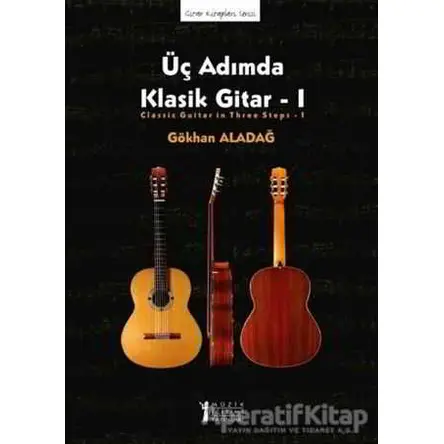 Üç Adımda Klasik Gitar - 1 - Gökhan Aladağ - Müzik Eğitimi Yayınları