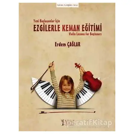 Yeni Başlayanlar İçin Ezgilerle Keman Eğitimi - Erdem Çağlar - Müzik Eğitimi Yayınları